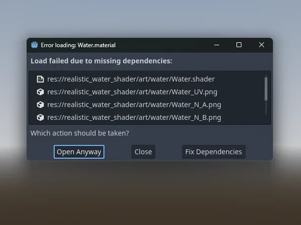 Screenshot of a Godot dialog box. Error loading Water.material. Load failed due to missing dependencies. What action should be taken? Open Anyway, Close, or Fix Dependencies